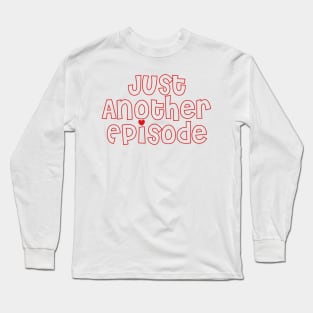 Just Another Episode Long Sleeve T-Shirt